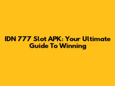 IDN 777 Slot APK: Your Ultimate Guide To Winning
