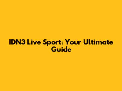 IDN3 Live Sport: Your Ultimate Guide
