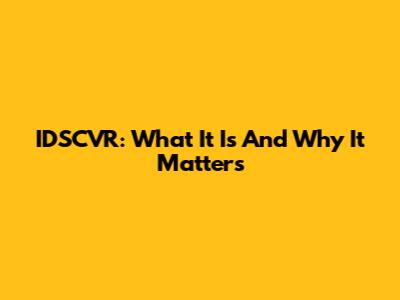IDSCVR: What It Is And Why It Matters