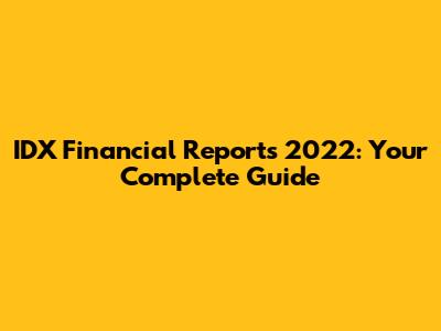 IDX Financial Reports 2022: Your Complete Guide