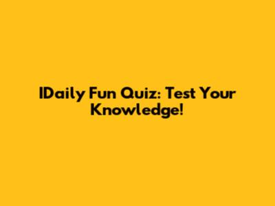 IDaily Fun Quiz: Test Your Knowledge!