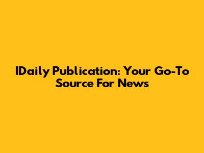 IDaily Publication: Your Go-To Source For News