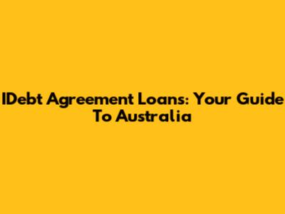 IDebt Agreement Loans: Your Guide To Australia