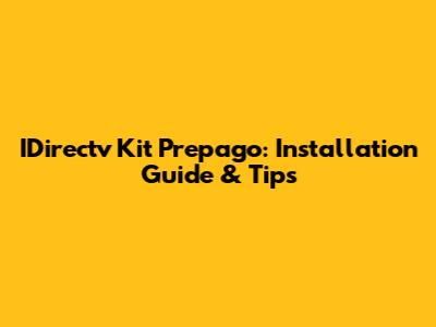 IDirectv Kit Prepago: Installation Guide & Tips