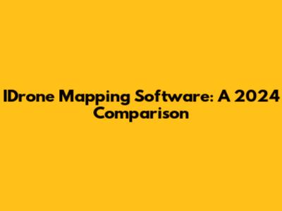 IDrone Mapping Software: A 2024 Comparison
