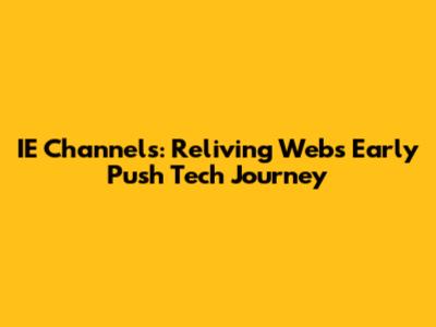 IE Channels: Reliving Web's Early Push Tech Journey