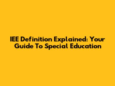 IEE Definition Explained: Your Guide To Special Education