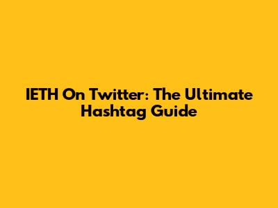 IETH On Twitter: The Ultimate Hashtag Guide
