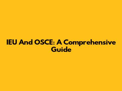 IEU And OSCE: A Comprehensive Guide