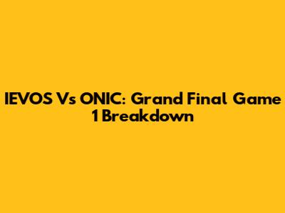 IEVOS Vs ONIC: Grand Final Game 1 Breakdown