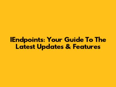 IEndpoints: Your Guide To The Latest Updates & Features