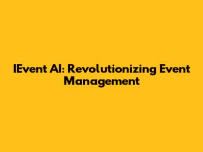 IEvent AI: Revolutionizing Event Management