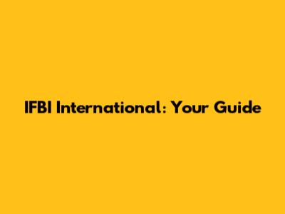 IFBI International: Your Guide