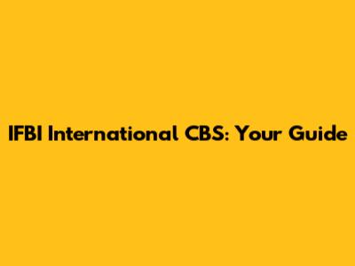 IFBI International CBS: Your Guide