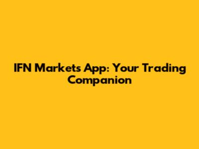 IFN Markets App: Your Trading Companion
