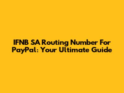 IFNB SA Routing Number For PayPal: Your Ultimate Guide