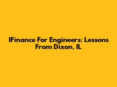 IFinance For Engineers: Lessons From Dixon, IL