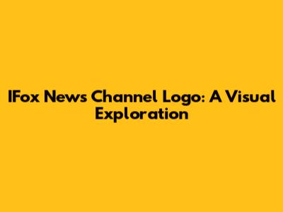 IFox News Channel Logo: A Visual Exploration