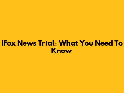 IFox News Trial: What You Need To Know
