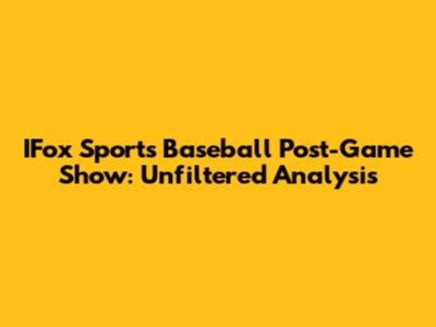 IFox Sports Baseball Post-Game Show: Unfiltered Analysis