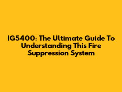 IG5400: The Ultimate Guide To Understanding This Fire Suppression System