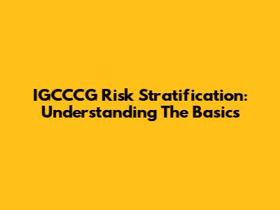 IGCCCG Risk Stratification: Understanding The Basics