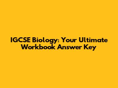 IGCSE Biology: Your Ultimate Workbook Answer Key