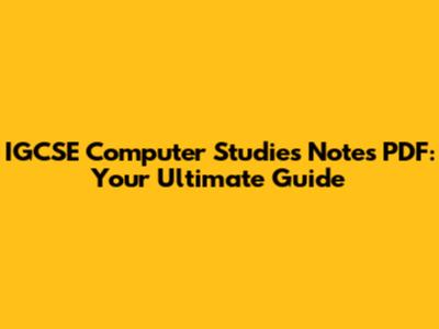 IGCSE Computer Studies Notes PDF: Your Ultimate Guide
