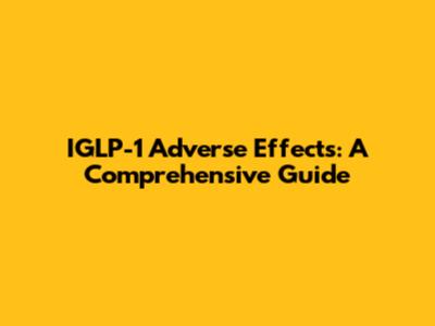 IGLP-1 Adverse Effects: A Comprehensive Guide