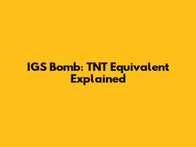 IGS Bomb: TNT Equivalent Explained