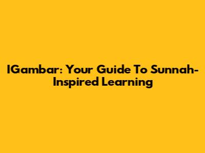 IGambar: Your Guide To Sunnah-Inspired Learning