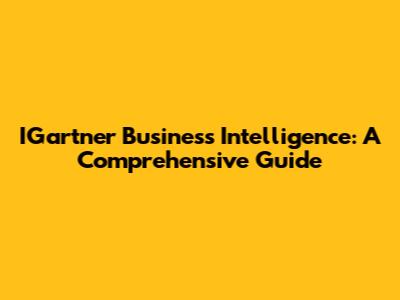 IGartner Business Intelligence: A Comprehensive Guide