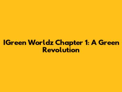 IGreen Worldz Chapter 1: A Green Revolution