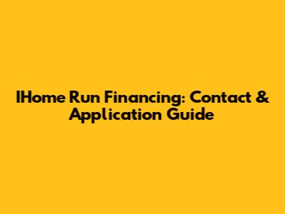 IHome Run Financing: Contact & Application Guide