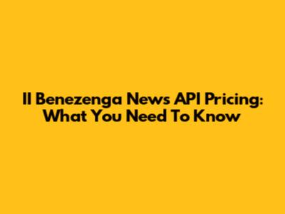 II Benezenga News API Pricing: What You Need To Know