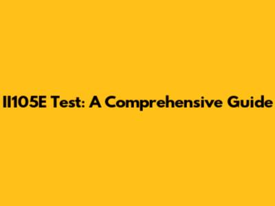 II105E Test: A Comprehensive Guide