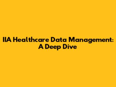 IIA Healthcare Data Management: A Deep Dive