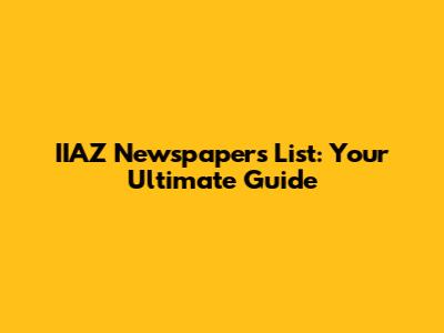 IIAZ Newspapers List: Your Ultimate Guide