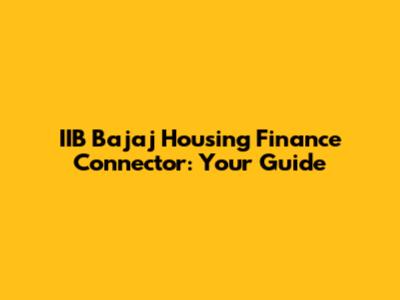 IIB Bajaj Housing Finance Connector: Your Guide