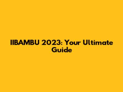 IIBAMBU 2023: Your Ultimate Guide