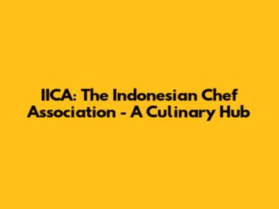 IICA: The Indonesian Chef Association - A Culinary Hub