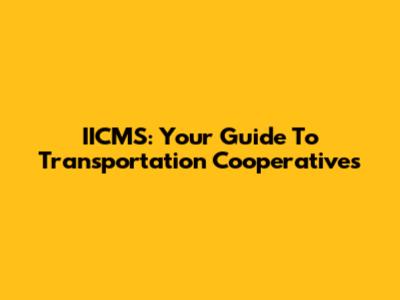 IICMS: Your Guide To Transportation Cooperatives