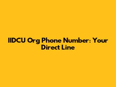 IIDCU Org Phone Number: Your Direct Line