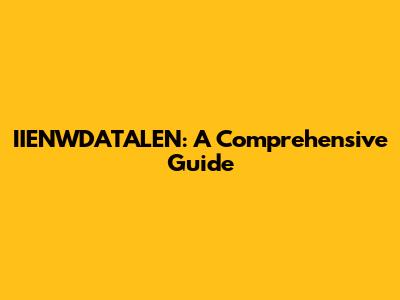 IIENWDATALEN: A Comprehensive Guide