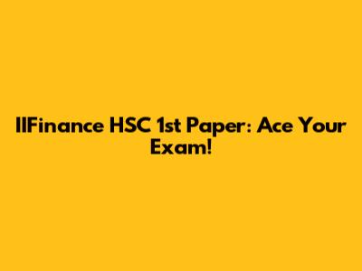 IIFinance HSC 1st Paper: Ace Your Exam!