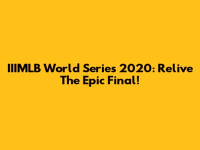 IIIMLB World Series 2020: Relive The Epic Final!