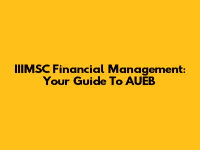 IIIMSC Financial Management: Your Guide To AUEB
