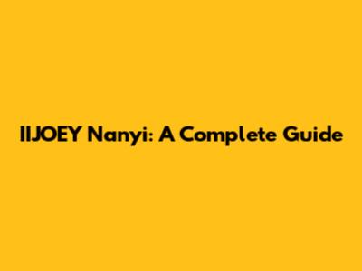 IIJOEY Nanyi: A Complete Guide