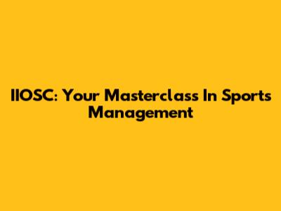 IIOSC: Your Masterclass In Sports Management