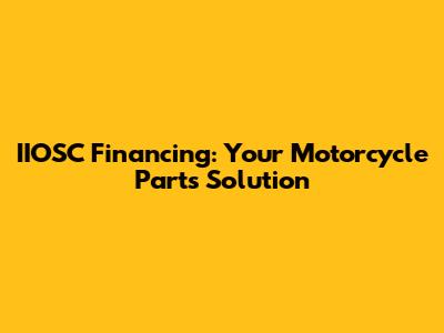 IIOSC Financing: Your Motorcycle Parts Solution